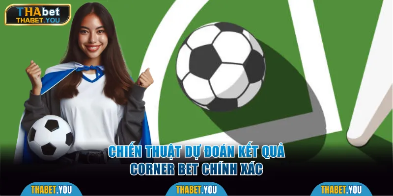 Chiến thuật dự đoán kết quả corner bet chính xác