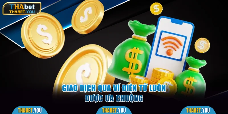 Giao dịch qua ví điện tử luôn được ưa chuộng