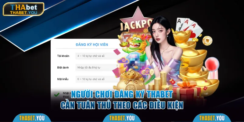 Người chơi đăng ký Thabet cần tuân thủ theo các điều kiện
