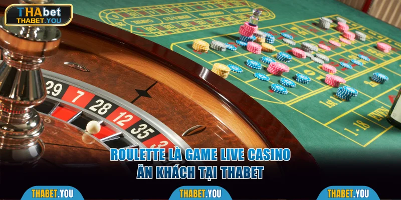 Roulette là game live casino ăn khách tại Thabet