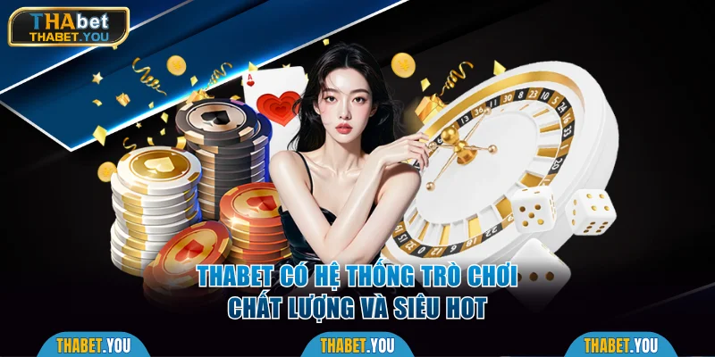 Thabet sở hữu hệ thống trò chơi chất lượng và siêu hot